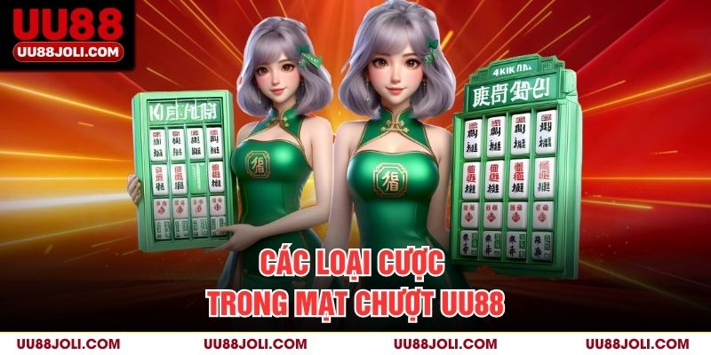 Các loại cược trong Mạt Chượt UU88