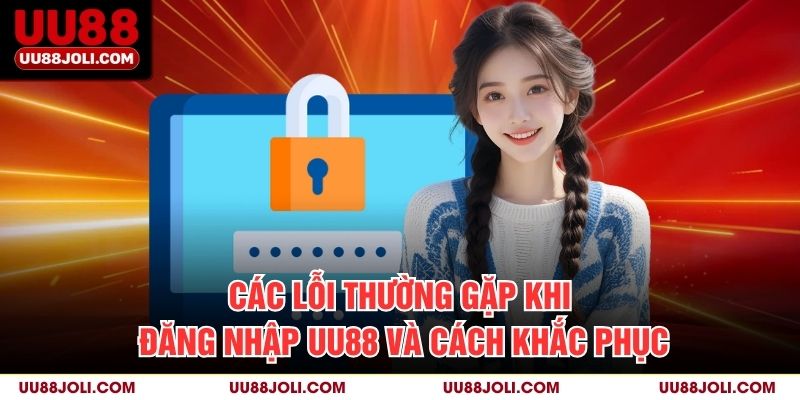 Các lỗi thường gặp khi đăng nhập uu88 và cách khắc phục