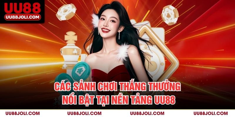 Các sảnh chơi thắng thưởng nổi bật tại nền tảng UU88