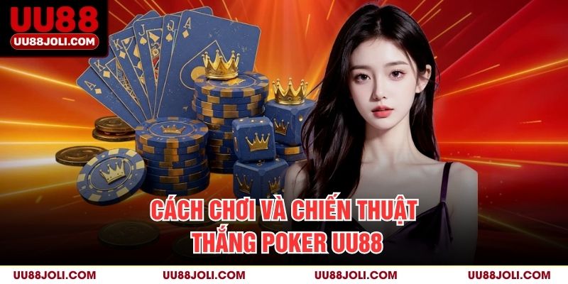 Cách chơi và chiến thuật thắng Poker uu88