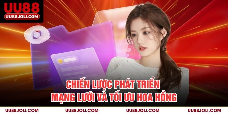 Chiến lược phát triển mạng lưới và tối ưu hoa hồng