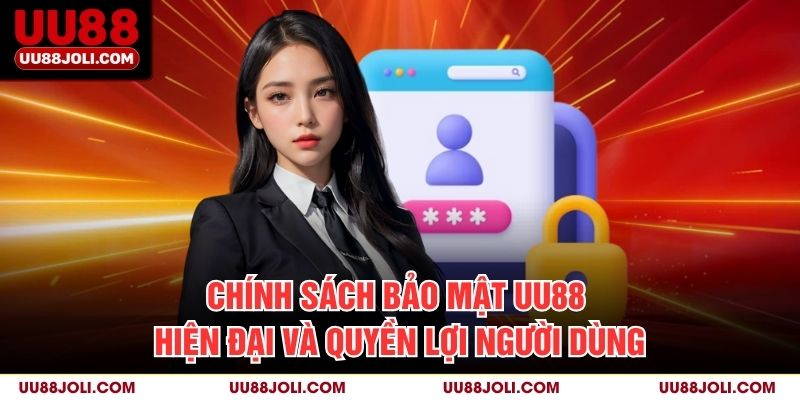 Chính Sách Bảo Mật UU88 Hiện Đại Và Quyền Lợi Người Dùng
