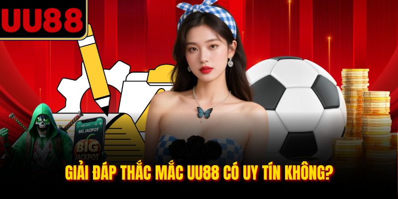 Giải đáp thắc mắc UU88 có uy tín không?