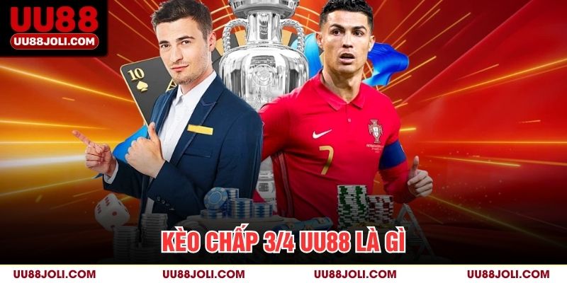 Kèo chấp 3/4 UU88 là gì?