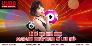 Lô Đề Bạc Nhớ Uu88 – Cách Chơi Khiến Trúng Số Liên Tiếp
