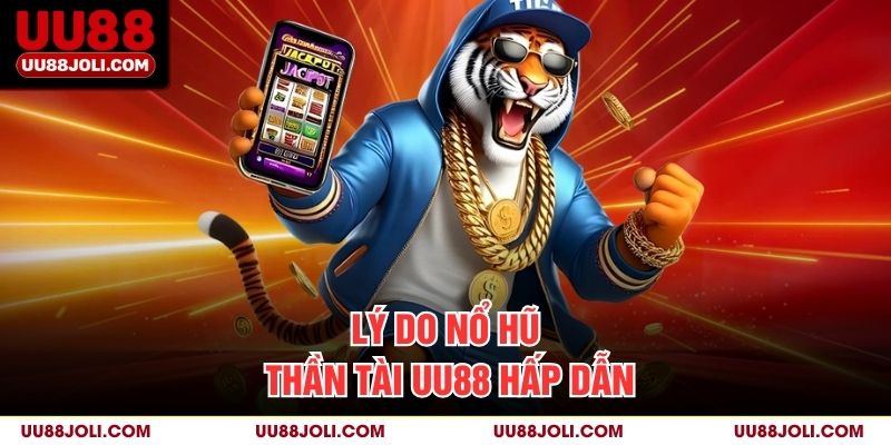 Lý do Nổ Hũ Thần Tài UU88 hấp dẫn