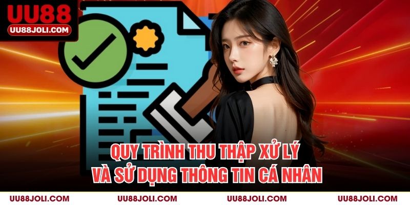 Quy Trình Thu Thập, Xử Lý Và Sử Dụng Thông Tin Cá Nhân