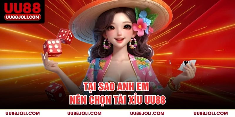 Tại sao anh em nên chọn Tài xỉu uu88?