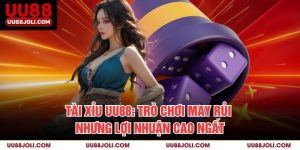 Tài Xỉu Uu88: Trò Chơi May Rủi Nhưng Lợi Nhuận Cao Ngất